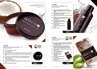 145,38 EUR/ 1kg
18,90 EUR
skin lab COLLECTION
„„ feito à mão com ingredientes naturais de alta qualidade (98%
dos ingredientes é de origem natural, dos quais quase 60%
vêm do cultivo orgânico)
„„ a base orgânica sobre a qual foi criado o sabonete foi
certificada por organizações que autenticam os produtos
orgânicos: a inglesa Soil Association e a francesa Ecocert
„„ o alto teor de glicerina de origem vegetal garante uma boa
hidratação da pele
„„ o extrato de aloé aliado ao óleo
de coco acalma as irritações
„„ contém ingredientes com
propriedades suavizantes
e lubrificantes
„„ os ingredientes do sabonete deixam
a pele suave e lisa
„„ deixa na pele um refrescante aroma
de madeira e fruta
„„ cada sabonete é único em cor, forma e superfície
FM sl11
SABONETE NATURAL | 100g
Natural soap bar
FM sl14
CREME NATURAL PARA O CORPO | 130 g
Natural body cream
„„ criado à base de ingredientes naturais
„„ para o cuidado diário
„„ protege mesmo em situações em que há partes do corpo muito secas (cotovelos, joelhos)
„„ a manteiga de karité e o extrato de abacate hidratam e cuidam com intensidade da pele
seca
„„ o óleo de coco tem efeito calmante e retarda o processo de envelhecimento da pele
„„ rico em vitaminas A, B, C, E e PP que melhoram o aspeto da pele e atuam contra o
envelhecimento da pele
„„ o óleo de amêndoas suaviza a pele
„„ os sais minerais e ácidos gordos insaturados contidos no creme melhoram o estado da
pele
„„ aroma refrescante de madeira e frutos
44,50 EUR/1 l
8,90 EUR
80,00 EUR/1 kg
8,00 EUR
FM sl15
GEL DE BANHO NATURAL | 200 ml
Natural body wash
„„ Criado a partir de ingredientes ativos e naturais de alta
qualidade, distinguidos com os certificados Ecocert, NaTrue e
COSMOS
„„ à base de substâncias de limpeza delicadas, com baixa
formação de espuma e sem corantes
„„ contém glicerina vegetal que hidrata e suaviza perfeitamente
a pele
„„ enriquecido com proteínas hidrolisadas de aveia que cuidam
devidamente do estado da pele e nutrem-na
com intensidade
„„ os ingredientes que atuam como um
agente hidratante natural da pele (NMF)
evita que se seque
„„ com adição de provitamina B5 que
regenera e suaviza
„„ com um aroma refrescante de madeira
e frutos
„„ ideal para uso diário
Devido ao alto teor de ceras naturais, a
MANTEIGA NATURAL PARA O CORPO pode sofrer
cristalização, o que não influencia a qualidade nem as
propriedades do produto.
62 63
Os produtos FM são produtos originais do FM GROUP World.
 