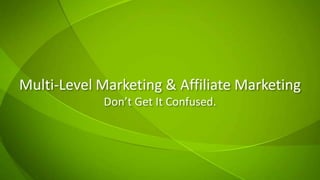Multi-Level Marketing & Affiliate MarketingDon’t Get It Confused. 