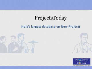 ProjectsToday
India’s largest database on New Projects
 