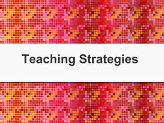 Teaching Strategies 
 
