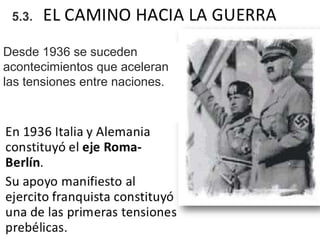 SEGUNDA GUERRA
MUNDIAL1939-1945Desde 1936 se suceden
acontecimientos que aceleran
las tensiones entre naciones.
5.3.
 