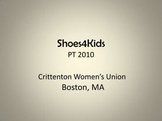 Shoes4KidsPT 2010Crittenton Women’s Union  Boston, MA<br />