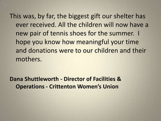 This was, by far, the biggest gift our shelter has ever received. All the children will now have a new pair of tennis shoe...