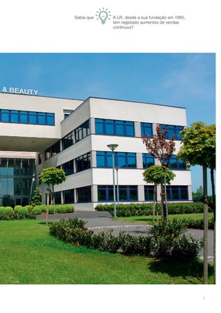 3
A LR, desde a sua fundação em 1985,
tem registado aumentos de vendas
contínuos?
Sabia que
 