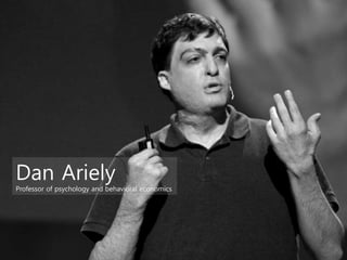 Dan Ariely
Professor of psychology and behavioral economics
 