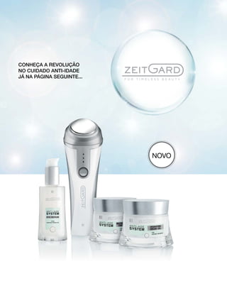 CONHEÇA A REVOLUÇÃO
NO CUIDADO ANTI-IDADE
JÁ NA PÁGINA SEGUINTE...
NOVO
 