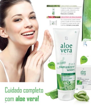 Cuidado completo
com aloe vera!
j
k
35%
aloe vera
30%
aloe vera
COM EXTRATO DE BAMBU
O bambu fortalece e revitaliza
cabelo e pele, deixando uma
sensação agradável de
frescura e cuidado.
COM EXTRATO DE ROSA SELVAGEM
Os componentes deste extrato
nutrem a pele de forma intensa.
O sedoso e suave tecido das
toalhitas mimam a sua pele.
10
 