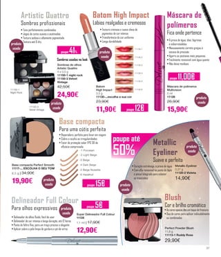 poupe até
50%
poupe 41%
poupe 11,00€
Artistic Quattro
Sombras profissionais
Sombras de olhos
Artistic Quattro
4 x 0,5 g
11150-1 night rock
11150-3 Velvet
Vintage
42,50€
24,90€
• Tons perfeitamente combinados
• Jogos de cores suaves e acetinadas
• Textura sedosa e altamente pigmentada
• Textura wet & dry
-1 Porcelain
-3 Beige
-4 Dark Beige
-5 Beige Noisette
-6 Hazelnut
-2 Light Beige
Base compacta Perfect Smooth
11117-... ESCOLHA O SEU TOM
8,5 g | 34,90€
19,90€
Base compacta
Para uma cútis perfeita
• Reparadora, perfeita para levar em viagem
• Cobre e oculta as irregularidades
• Fator de proteção solar FPS 30 de
eficácia comprovada
Delineador Full Colour
Para olhos expressivos
• Delineador de olhos fluido, fácil de usar
• Delineador de cor intensa e longa duração, até 12 horas
• Ponta de feltro fina, para um traço preciso e elegante
• Aplicar sobre a pele limpa de gordura e pó-de-arroz
11150-1
Night Rock
11150-3
Velvet Vintage
Sombras usadas no look
Batom High Impact
Lábios realçados e cremosos
• Textura cremosa e suave cheia de	
pigmentos de cor intensa
• Transferência de cor uniforme
• Longa durabilidade
Batom
High Impact
3,5 g
11130-...escolha a sua cor
23,90€
11,90€
11130-1
11130-2
11130-3
11130-4
11130-5
11130-6
Máscara de
polímeros
Fica onde pertence
• À prova de água, óleo, lágrimas
e esborratadelas
• Manuseamento correto graças à 	
escova de precisão
• Agarra as pestanas mais pequenas
• Facilmente removível com água quente
• Não deixa resíduos
Máscara de polímeros
Multivision
5 ml
11126
26,90€
15,90€
Super Delineador Full Colour
11128
1,1 ml | 17,90€
12,90€
poupe 12€
poupe 15€
poupe 5€
Metallic
Eyeliner
Suave e perfeito
• Duração extralonga, à prova de água
• Com afia removível na ponta do lápis
e pincel integrado para esbater
as trancisões
Metallic Eyeliner
0,37 g
11120-2 Violeta
14,90€
Blush
Cor e brilho cromático
• As cores opacas dão um toque de frescura
• Duo de cores para aplicar indivudalmente 	
ou combinadas
Perfect Powder Blush
11,8 g
11113-1 Ruddy Rose
29,90€
produto
usado
produto
usado
produto
usado
produto
usado produto
usado
produto
usado
produto
usado
produto
usado
37
 