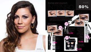 Joana Araújo,
apresentadora e atriz
-50%
-50%
PARA UM OLHAR
INTENSO
CONSIGA UM OLHAR ESPETACULAR
Já experimentou o truque da fita cola? Não? Então vai ser hoje!
Coloque a fita cola por baixo das pestanas inferiores, colada rente à raíz
do pêlo. Comece no cento do olho e vá alinhando até ao canto. Este
truque vai permitir fazer um eyeliner perfeito como o da Cristina Ferreira!
POUPE
50%
ANTES
Máscara de pestanas
Fantastic Deluxe
DEPOIS
MÁSCARA DE
PESTANAS
FANTASTIC DELUXE
10 ml | 11122
26,90€
13,45€
• Ainda mais espessas, mais
compridas e mais definidas:
pestanas 3-D geniais e de
um negro intenso
• Textura de tripla película
inteligente: com cada
aplicação, mais cor,
volume e definição
• Escova com estrutura
especial: Fibras onduladas
para um resultado perfeito
até às pontas
ANTES
DEPOIS
Máscara de pestanas
Volume e Movimento Colours
MÁSCARA DE
PESTANAS VOLUME
E MOVIMENTO
10 ml | 10002-4 - Castanho
15,00€
7,50€
Outras cores:
		 10002-1 - Preto
		 10002-5 - Azul
15,00€
DELINEADOR DE
OLHOS LÍQUIDO
2,5 ml
10005-2 - Castanho
11,50€
5,75€
SOMBRA DE OLHOS
ARTISTIC QUATTRO
10 ml | 11150-8 - Secret Dawn
42,50€
21,25€
-50%-50%
-50%-50%
-50%
-50%
22 23
 
