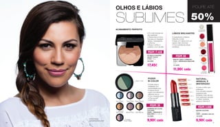 Joana Araújo,
apresentadora e atriz
OLHOS E LÁBIOS	
SUBLIMES
POUPE ATÉ
50%
ACABAMENTO PERFEITO
• Pó multi-funções de
alta qualidade
• Textura leve e micro-
fina para um resultado
sedoso, transparente
e uniforme
• Reduz o brilho e
equilibra o tom de pele
PÓ MULTI-FUNÇÕES
VELVET TOUCH
11110 | 10 g
34,90€
17,45€
POUPE 17.45€
LÁBIOS BRILHANTES
-1 Dramatic
Rosewood
-2 Pink
Brilliance
-3 Nude Shine
-4 Berry Glam
-5 Orange
Flash
-8 Rose
Temptation
• Acabamento cintilante,
brilhante e vívido
• Efeito 3-D: lábios com um
aspeto mais volumoso
• Com substâncias ativas
benéficas
BRILHO LABIAL LUMINOSO
11131-... ESCOLHA A SUA COR
4 ml
17,90€
11,90€ cada
POUPE 6€
BATOM COLOURS
4,5 g
10431-...escolha a sua cor
12,50€
6,90€ cada
10431-1
10431-2
10431-3
10431-4
10431-5
10431-7
10431-8
NATURAL,
SENSUAL E
MISTERIOSO
• Cores e brilho que
enfeitiçam
• Do vermelho sedutor,
passando pelo
fantástico rosa, até aos
tons castanhos naturais
• Lábios cuidados
graças à vitamina E
POUPE 5.60€
-1 Mint‘n‘ Pine
-3
Sky‘n‘Water
-4
Rose‘n‘Grey
-6
Taupe‘n‘Bronze
-7 Cashmere
and Copper
-8
Mauve‘n‘Plum
-9
Gold‘n‘Bronze
-10 Vintage
Rose‘n‘Grape
PODER
BI-COLOR
• Cores vivas e
cintilantes com
luminosidade pura
• Textura de pó
macio com elementos
refletores de luz
• Com minerais puros
e Phycocorail®
• Sem talco
SOMBRAS DE OLHOS
COLOURS
10420-... ESCOLHA A
SUA COR | 2 x 1,25 g
12,90€
9,90€ cada
POUPE 3€
26 27
 