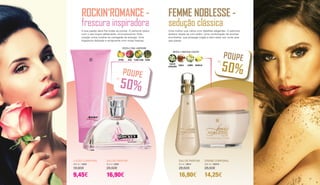 A sua paixão abre-lhe todas as portas. O perfume seduz
com o seu toque refrescante, inconvencional. Esta
criação única mostra-se carregada de energia. Uma
fragrância delicada e revigorante com notas frescas.
ROCKIN‘ROMANCE -
frescura inspiradora
EAU DE PARFUM
50 ml | 3250
28,50€
16,90€
LOÇÃO CORPORAL
200 ml | 3253
18,90€
9,45€
FRESCO • FLORAL • INSPIRADOR
CEDROYLANG YLANGROSACITRUS
POUPEATÉ
50%
Uma mulher que cativa com detalhes elegantes. O perfume
sedutor revela-se com estilo. Uma combinação de aromas
envolvente, que propaga magia e bem-estar por onde quer
que passe.
FEMME NOBLESSE -
sedução clássica
EAU DE PARFUM
50 ml | 2813
28,50€
16,90€
CREME CORPORAL
200 ml | 30370
28,50€
14,25€
ORIENTAL • ADOCICADO • SEDUTOR
BAUNILHAJASMIMCANELA
FLOR DE
LARANJEIRA
POUPEATÉ
50%
36 37
 