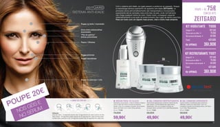 Rugas na testa / expressão
“Pés de galinha”
(linhas periorbitais)
Papos / Olheiras
Rugas periorais
Rugas nasolabiais
Zona entre sobrancelhas
(expressão)
Rugas no pescoço / colo
POUPE 20€
NOS GÉIS E
NO SÉRUM
SISTEMA ANTI-IDADE
4 MINUTOS POR DIA
Utilização:
Zona dos olhos - 15 segundos quente mais 15 segundos frio em cada contorno do olho
Testa e faces - 30 segundos quente seguido de 30 segundos frio, cada uma das zonas
Cuidado extra: pescoço e colo, 30 segundos quente mais 30 segundos frio, cada zona.
Com o sistema anti-idade, as rugas passam a pertencer ao passado. Graças
à metodologia térmica quente/frio do aparelho anti-idade ZEITGARD, os
princípios ativos anti-envelhecimento são transportados e incorporados
suavemente até às camadas mais profundas da pele, onde normalmente
não chega qualquer creme de rosto. Deste modo, conseguem expandir
sistematicamente a sua ação de preenchimento das rugas de dentro para fora.
Para um rosto com um aspeto mais jovem, vital e muito mais atraente.
OU
POUPE + DE 75€
COM OS KITS
ZEITGARD
KIT HIDRATANTE 71006
Total: 		 437,50€
Zeitgard 2 • 	 287,50€
Sérum para os olhos • 79,90€
Gel cremoso hidratante • 69,90€
Kit APENAS: 361,90€
KIT RESTRUTURANTE 71007
Total: 		 437,50€
Zeitgard 2 • 	 287,50€
Sérum para os olhos • 79,90€
Gel cremoso restruturante • 69,90€
Kit APENAS: 361,90€



KIT HIDRATANTE 71006
KIT RESTRUTURANTE 71007
Kit APENAS: 361,90€
 SÉRUM PARA OS OLHOS
Altamente concentrado, o sérum hidrata e relaxa a
zona à volta dos olhos e suviza as pequena
rídulas. Com um complexo inovador de princípios
ativos, de Patch H2
O e Ultra Filling Spheres.
30 ml | 71000
79,90€
59,90€
 GEL CREMOSO RESTRUTURANTE
Creme facial especial para contornos mais firmes da
pele madura. A profundidade das rugas diminui
visivelmente. Com um complexo inovador de
princípios ativos, de Patch H2
O e Ultra Filling Spheres.
50 ml | 71002
69,90€
49,90€
 GEL CREMOSO HIDRATANTE
Creme nutritivo e tonificante para contornos
definidos, mesmo em pele jovem. Com um
complexo inovador de princípios ativos, de Patch
H2
0 e Ultra Filling Spheres.
50 ml | 71001
69,90€
49,90€
Total: 		 437,50€
Zeitgard 2 • 	 287,50€
Sérum para os olhos • 79,90€
Gel cremoso hidratante • 69,90€
Kit APENAS: 361,90€
Total: 		 437,50€
Zeitgard 2 • 	 287,50€
Sérum para os olhos • 79,90€
Gel cremoso restruturante • 69,90€
NOS GÉIS E
NO SÉRUM
Com o sistema anti-idade, as rugas passam a pertencer ao passado. Graças
à metodologia térmica quente/frio do aparelho anti-idade ZEITGARD, os
princípios ativos anti-envelhecimento são transportados e incorporados
suavemente até às camadas mais profundas da pele, onde normalmente
não chega qualquer creme de rosto. Deste modo, conseguem expandir
sistematicamente a sua ação de preenchimento das rugas de dentro para fora.
Para um rosto com um aspeto mais jovem, vital e muito mais atraente.
12 13
 