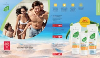 Aloe Vera Creme solar	
anti-idade FPS 20
Creme para áreas sensíveis da pele
como o rosto e a zona do decote
•	Protege a pele dos raios
	 UVA e UVB
•	Previne o envelhecimento
	 prematuro da pele
• Cuida e hidrata em profundidade
23074 | 50 ml
Aloe Vera Gel Cremoso 	
Pós Solar
Creme suave e refrescante para o corpo
•	Com 70 % de gel de Aloe Vera e
	 manteiga de karité
• Refresca e apoia a regeneração da
	 pele após o banho de sol
• Hidrata e cuida em profundidade
• A pele fica suave e macia
23070 | 200 ml
A gama Aloe Via foi eleita
produto do ano 2018 –
inovação premiada por
consumidores
DESFRUTE DO SOL
SEM PREOCUPAÇÕES!
Para as diversões e jogos ao sol, crianças e adultos devem
estar bem protegidos. LR ALOE VIA torna tudo mais fácil para
si: de leve, sensível a pele pré-bronzeada - para toda a família.
Aloe Vera 			
Gel Cremoso Solar FPS 20
Gel creme suave para tipos de pele já bronzeada
•	Protege a pele dos raios UVA e UVB
• Cuida, refresca e hidrata em profundidade
• É fácil de espalhar e não cola
23075 | 100 ml
30%de desconto em
todos os solares
Todo o mês
23,90 € 16€50
j
Todo o mês
19,50 € 13€50
k
l
Todo o mês
19,50 € 13€50
Aloe Vera
40%
k
lj
Aloe Vera
70%
Aloe Vera
40%
Resistente à água:
Proteção mesmo
dentro de água
com os nossos
produtos solares
de Aloe Vera
Aloe Vera: As mais
elevadas percentagens
de concentração de
Aloe Vera cuidam da
pele antes e depois do
banho de sol
Proteção UVA:
Todos os produtos
têm selo UVA,
garantia de uma
eficaz relação de
filtros UVA e UVB
Excelente qualidade
e fonte de matéria-
prima certificada
CUIDADOSALOEVIACUIDADOSALOEVIA
2120
 