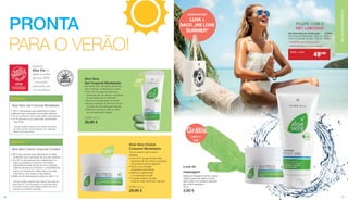 • 100 % das pessoas que colaboraram no teste 		
confirmam que a sensação da sua pele melhorou
• 70 % confirmam que a pele está mais elástica
• 70 % afirmam que a pele está visivelmente 		
	 mais firme
Aloe Vera Gel Corporal Modelador
* Estudo científico realizado pelo instituto Dermatest
em março de 2017 em 20 pessoas, com aplicação
diária na zona da cintura.
ESTUDO*
ESTUDO**
Aloe Vera Creme Corporal Corretor
• 95 % das pessoas que colaboraram no teste 		
confirmam que a sensação da sua pele melhorou
• 	Em 85 % das pessoas que colaboraram no 		
	 teste, foi possível comprovar uma melhor 		
	 densidade da pele através de uma medição
	 objetiva da pele por ultrassom; a densidade da 	
	 pele é um importante critério para uma pele 		
	 mais firme, mais suave e mais elástica
• Melhoria da densidade da pele em até 70 %
**Estudo científico realizado pelo instituto Dermatest em
março de 2017 em 20 pessoas, com aplicação diária
nas coxas, incluindo uma medição objetiva do tecido
profundo por ultrassom (ecografia).
A gama
Aloe Via foi
eleita produto
do ano 2018
– inovação
premiada por
consumidores
PRONTA
PARA O VERÃO!
Aloe Vera
30%Aloe Vera
Gel Corporal Modelador
Gel refrescante, de rápida absorção,
para a barriga, antebraços e coxas
•	Com 30 % de gel de Aloe Vera,		
	 bioextrato de chá verde e complexo 	
	 de princípios ativos Intenslim®
•	Melhora a elasticidade do tecido
• Apoia a redução da linha da cintura
	 no caso de uma aplicação regular
•	Refirma e tonifica a pele no caso 	
	 de uma aplicação regular
27536 | 200 ml
29,90 €
Aloe Vera Creme 	
Corporal Modelador
Creme nutritivo para coxas e
nádegas
• Com 30 % de gel de Aloe Vera,
	 bioextrato de chá verde e complexo
	 de princípios ativos Legance®
• Reduz a acumulação
	 de gordura subcutânea
• Melhora a elasticidade
	 e a suavidade da pele
• O aspeto exterior da pele
	 torna-se mais uniforme e mais liso
27535 | 200 ml
29,90 €
Aloe Vera
30%
Luva de
massagem
Ideal para massajar durante o duche.
Liberta a pele das células mortas,
alisa a pele e os cuidados seguintes
são melhor recebidos.
40121
3,90 €
Set Aloe Vera de Tonificação 	27529
Gel Corporal Modelador · 250 ml	 29,90 €
Creme Corporal Corretor · 250 ml 29,90 €
+ GRÁTIS Luva para Duche
+ GRÁTIS Saco „I love summer“
POUPE COM O
SET LIMITADO
Todo o mês
	 49€90
com o
set
Grátis
GRÁTIS NO SET
LUVA +
SACO „WE LOVE
SUMMER“
CUIDADOSALOEVIACUIDADOSALOEVIA
2726
 