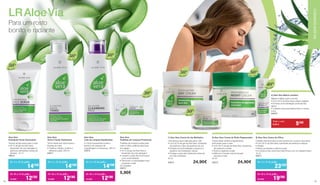 Aloe Vera			
Esfoliante Facial Suavizante
Textura de gel suave para o rosto
•	50 % de gel de Aloe Vera,
	 bioextrato de rosa selvagem e 	
	 grânulos esfoliantes à base de 	
	 plantas. 75 ml
20673
Aloe Vera			
Tónico Facial Clarificante
Tónico facial sem álcool para a
limpeza do rosto
•	Clarifica, hidrata, acalma e 	
	 refresca a pele. 200 ml
20671
Aloe Vera			
Leite de Limpeza Equilibrador
•	Limpa suavemente a pele e
liberta-a de resíduos de
maquilhagem e impurezas. 200 ml
20670
Aloe Vera			
Toalhitas de Limpeza Protetoras
Toalhitas de limpeza suaves para
rosto e mãos, práticas para levar 	
em viagem
•	30 % de gel de Aloe Vera e
	 bioextrato de rosa selvagem
•	Limpam a pele de forma suave
	 e em profundidade
•	Removem a maquilhagem sem
	 ressequir a pele
25 unidades
20672
5,90€
Aloe Vera
30%
Aloe Vera
50%
Aloe Vera
50%
Aloe Vera
50%
LR Aloe Via
Para um rosto
bonito e radiante
1| Aloe Vera Creme de dia Multiativo
Uma textura leve e delicada para o dia
•	Com 50 % de gel de Aloe Vera, bioextrato 	
	 de azeitona e óleo de grainhas de uva
•	Hidrata em profundidade e preserva o 	
	 equilíbrio de hidratação natural
•	Protege a pele das influências externas 	
	 do meio ambiente
50 ml
20674 	 	 24,90€
2| Aloe Vera Creme de Noite Regenerador
Creme facial nutritivo e ligeiramente 		
perfumado para a noite
•	Com 50 % de gel de Aloe Vera, bioextrato 	
	 de azeitona e azeite
•	Nutre e regenera a pele
•	Melhora a função natural da pele 		
	 durante a noite
50 ml
20675 	 24,90€
01
Aloe Vera
50%
02
Aloe Vera
50%
0403
Aloe Vera
50%
Aloe Vera
40%
3| Aloe Vera Creme de Olhos
Cuidado intensivo para a zona sensível do contorno dos olhos
• Com 50 % de Aloe Vera, bioextrato de azeitona e Haloxyl
• Hidrata
• Reduz as olheiras e refirma a pele
• O contorno dos olhos fica mais firme e com um aspeto fresco
15 ml
20677
4| Aloe Vera Batom protetor
Bálsamo labial suave e incolor
• Com 40 % de Aloe Vera e óleos vegetais
• Fornece uma hidratação profunda aos
lábios
• Cuidado suave para lábios lisos e macios
4,8 g
20676
De 16 a 31 de julho
14,50€ 12€50
De 1 a 15 de julho
14€50
Todo o mês
6,50 € 5€50
De 16 a 31 de julho
14,90€ 12€90
De 1 a 15 de julho
14€90
De 16 a 31 de julho
14,90€ 12€90
De 1 a 15 de julho
14€90
De 16 a 31 de julho
23,50€ 19€90
De 1 a 15 de julho
23€50
CUIDADOSALOEVIACUIDADOSALOEVIA
01
3332
 