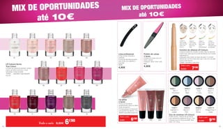 MIX DE OPORTUNIDADES
até 10€
MIX DE OPORTUNIDADES
até 10€
LR Colours Verniz
True Colour
• Poder de cobertura perfeito, acaba-
mento de brilho luminoso, cores
saturadas, longa duração
10400 -... escolha o seu favorito
5,5 ml
Todo o mês 8,90€ 6€90
01 02 03 04 05
06 07 08 09
10 11 12 13 14
Lima profissional
• Para unhas naturais e
postiças
• Lima de aperfeiçoamento
para limar com rapidez e
precisão
4526
4,90€
Polidor de unhas
4 faces
• Deixa as unhas com um
brilho natural
• Raspar, alisar, limar, polir
823
4,90€
10062-3
Dark beige,
para tom de
pele mais
escuro
10062-2
Light beige,
para tom de
pele mais
claro
10062-4
Soft moss,
ideal para
cobrir
vermelhidões
10062-1
Sun shine,
ideal para
olheiras mais
arroxeadas
Corretor de olheiras LR Colours
A textura suave do corretor contém óleo de abacate
e aloé vera, pelo que se funde facilmente com a pele,
hidratando-a.
Adequado para todos os tipos de pele. O corretor
deverá ser um tom mais claro que o seu tom de pele,
nunca mais escuro.
10062- escolha o seu tom
Todo o mês
10,90€ 7€90
Lip gloss
4 faces
• Uma cor de lábios
ultrabrilhante, para um efeito
muito duradouro
• Cuida graças à vitamina E
e ao extrato de alecrim. 10 m
10029- escolha a sua cor
Todo o mês
8,90€ 6€90
201 202 203
10420-4
Rose
’n’ Grey
10420-10
Vintage Rose ’n’
Grape
10420-9
Gold ’n’
Bronze
10420-7
Cashmere ’n’
Copper
10420-3
Sky ’n’
Water
10420-1 	
Mint ’n’
Pine Green
10420-6
Taupe ’n’
Bronze
10420-8
Mauve ’n’
Plum
Duo de sombras LR Colours
Poder bicolor. Textura de pó macio
com elementos refletores da luz. Com
minerais puros e Phycocorail®. Sem
talco. 2x 1,25 g
Todo o mês
12,90€ 9€90
5352
 