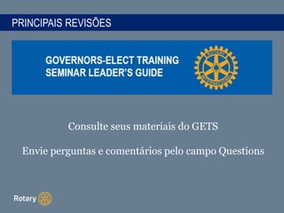 PRINCIPAIS REVISÕES
Consulte seus materiais do GETS
Envie perguntas e comentários pelo campo Questions
 