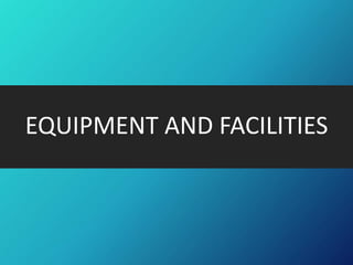 EQUIPMENT AND FACILITIES
 