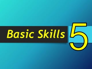 Basic Skills
 