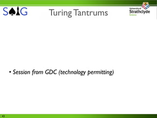 Turing Tantrums




     • Session from GDC (technology permitting)




43
 