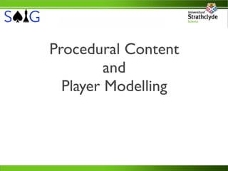 Procedural Content
         and
  Player Modelling
 