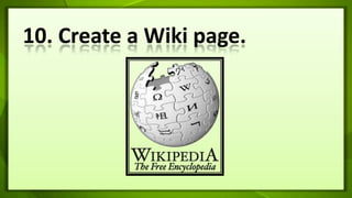 10. Create a Wiki page.