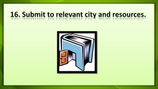16. Submit to relevant city and resources.