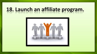 18. Launch an affiliate program.
