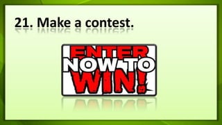 21. Make a contest.