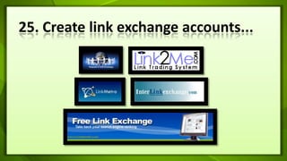 25. Create link exchange accounts...