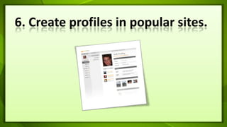 6. Create profiles in popular sites.