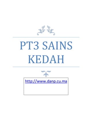 PT3 SAINS
KEDAH
http://www.danp.cu.ma
 