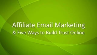 Affiliate Email Marketing& Five Ways to Build Trust Online 