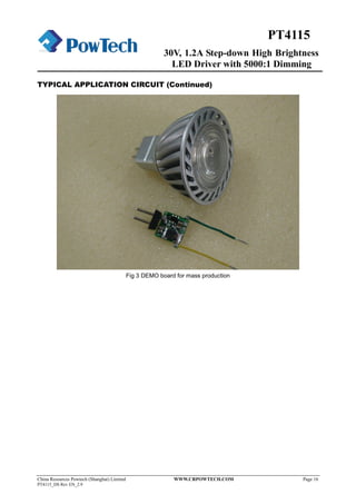 30V, 1.2A Step-down High Brightness
LED Driver with 5000:1 Dimming
China Resources Powtech (Shanghai) Limited WWW.CRPOWTECH.COM Page 16
PT4115_DS Rev EN_2.9
PT4115
TYPICAL APPLICATION CIRCUIT (Continued)
Fig 3 DEMO board for mass production
 