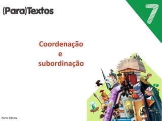 Porto Editora
Coordenação
e
subordinação
 
