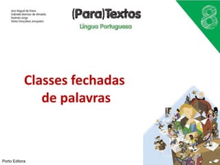 Classes fechadas
de palavras
Porto Editora
 