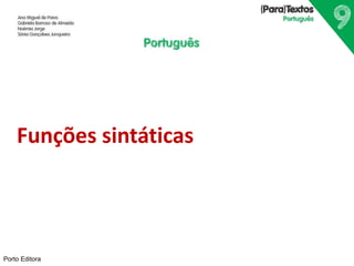Funções sintáticas 
Porto Editora 
 