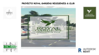 PROYECTO ROYAL GARDENS RESIDENCES & CLUB
 