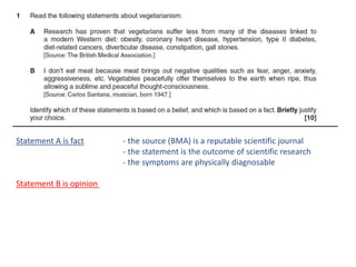 Statement A is fact - the source (BMA) is a reputable scientific journal
- the statement is the outcome of scientific research
- the symptoms are physically diagnosable
Statement B is opinion
 