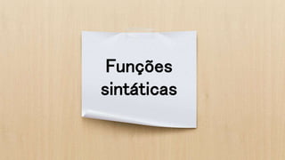 Funções
sintáticas
 
