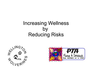 Increasing Wellness by  Reducing Risks 
