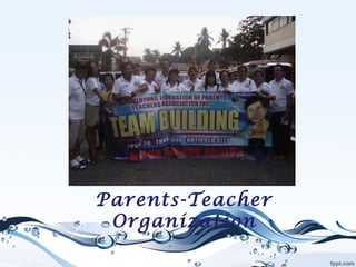 Parents-Teacher
Organization
 