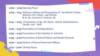 2:00 – 2:05 Opening Prayer
2:05 – 2:15 Welcome Address and Presentation of the School’s Vision-
Mission, Core Values and T...