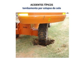 ACIDENTES TÍPICOS
tombamento por colapso do solo
 