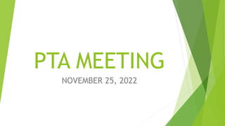 PTA MEETING
NOVEMBER 25, 2022
 