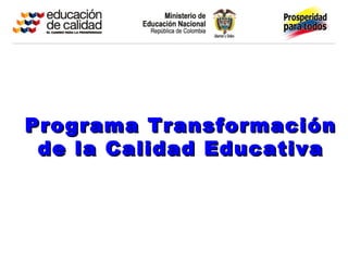Programa Transformación
 de la Calidad Educativa
 