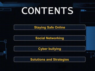 Staying Safe Online 
Social Networking 
Cyber bullying 
Solutions and Strategies 
 