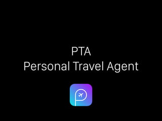 PTA 
Personal Travel Agent
 