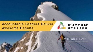 Copyright © 2018 Rhythm Systems, Inc. rhythmsystems.com
PATRICK THEAN
Accountable Leaders Deliver
Awesome Results
 