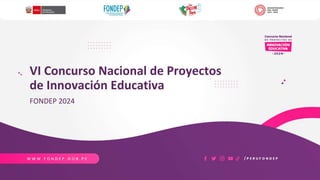 VI Concurso Nacional de Proyectos
de Innovación Educativa
FONDEP 2024
 